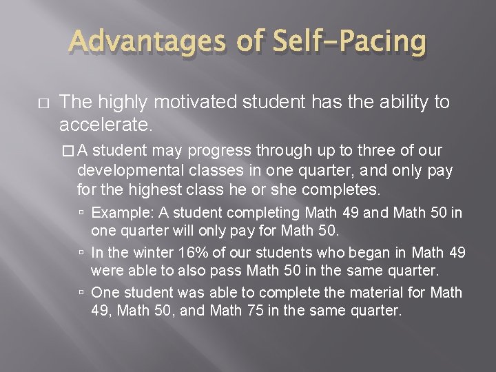 Advantages of Self-Pacing � The highly motivated student has the ability to accelerate. �A