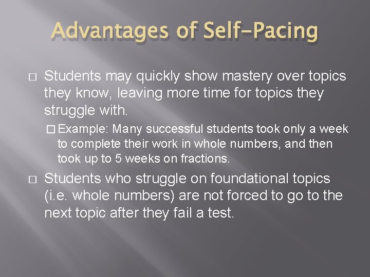 Advantages of Self-Pacing � Students may quickly show mastery over topics they know, leaving