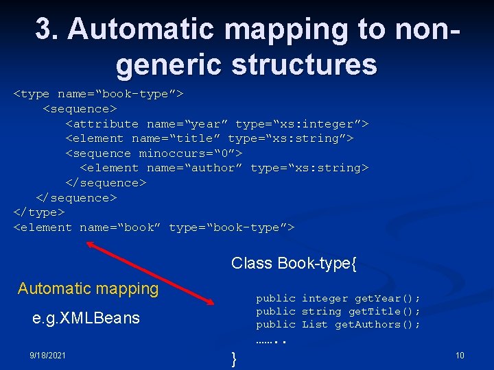 3. Automatic mapping to nongeneric structures <type name=“book-type”> <sequence> <attribute name=“year” type=“xs: integer”> <element 3. Automatic mapping to nongeneric structures <type name=“book-type”> <sequence> <attribute name=“year” type=“xs: integer”> <element