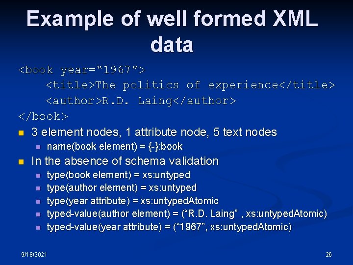 Example of well formed XML data <book year=“ 1967”> <title>The politics of experience</title> <author>R. Example of well formed XML data <book year=“ 1967”> <title>The politics of experience</title> <author>R.