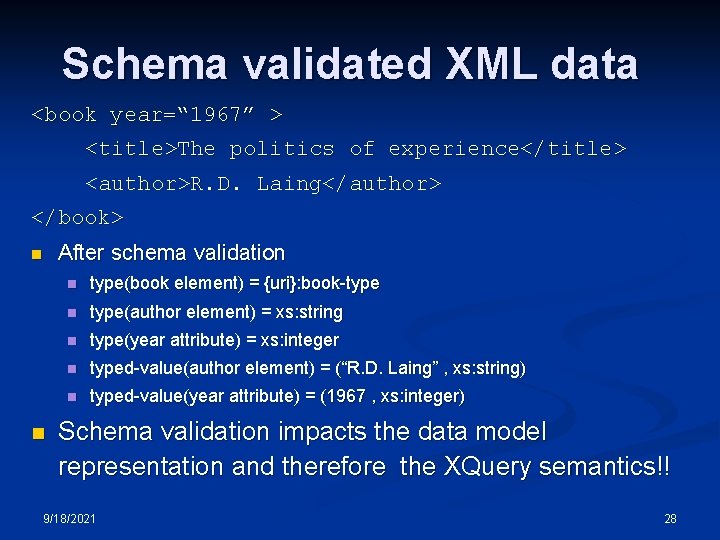 Schema validated XML data <book year=“ 1967” > <title>The politics of experience</title> <author>R. D. Schema validated XML data <book year=“ 1967” > <title>The politics of experience</title> <author>R. D.