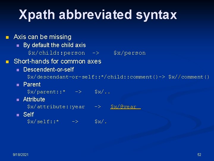 Xpath abbreviated syntax n Axis can be missing n n By default the child Xpath abbreviated syntax n Axis can be missing n n By default the child