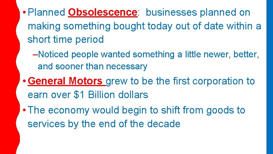  • Planned Obsolescence: businesses planned on making something bought today out of date