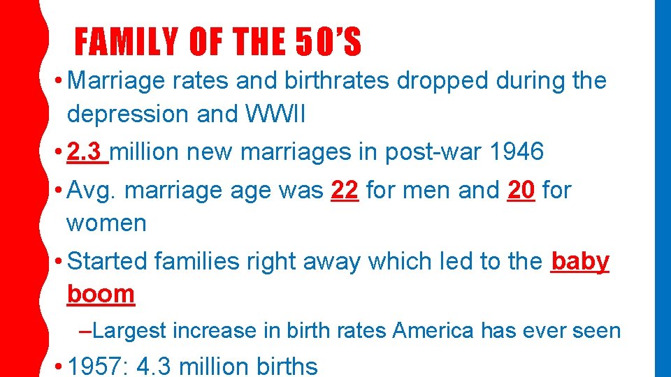 FAMILY OF THE 50’S • Marriage rates and birthrates dropped during the depression and