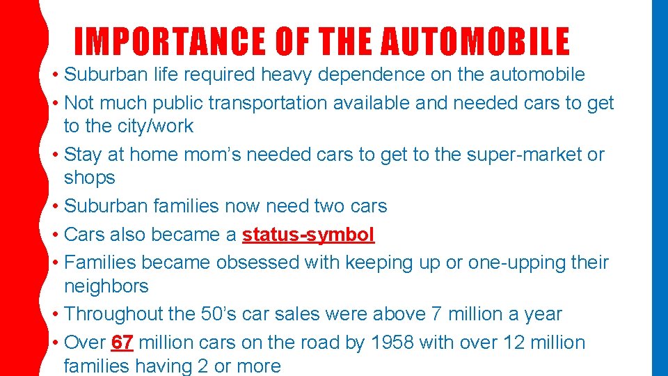 IMPORTANCE OF THE AUTOMOBILE • Suburban life required heavy dependence on the automobile •