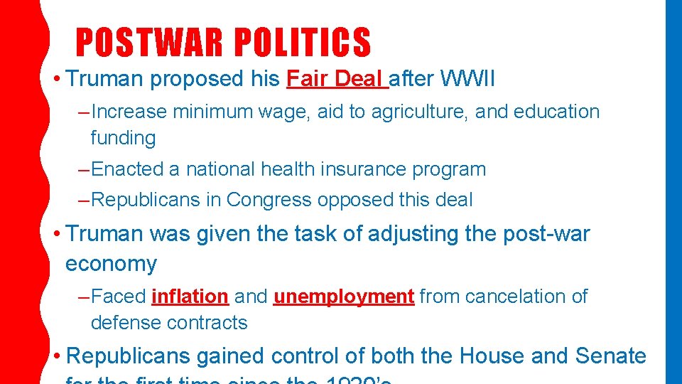 POSTWAR POLITICS • Truman proposed his Fair Deal after WWII – Increase minimum wage,