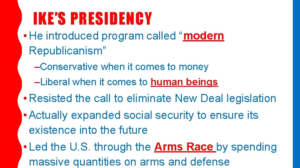 IKE’S PRESIDENCY • He introduced program called “modern Republicanism” –Conservative when it comes to