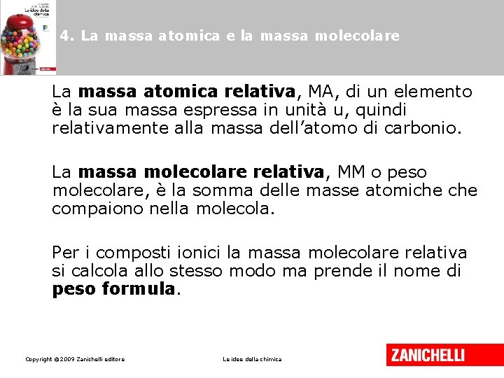 4. La massa atomica e la massa molecolare La massa atomica relativa, MA, di