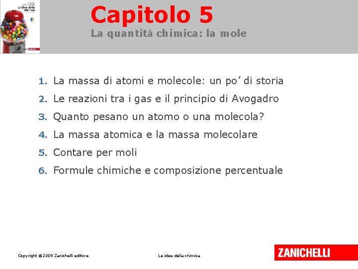 Capitolo 5 La quantità chimica: la mole 1. La massa di atomi e molecole: