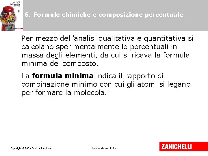 6. Formule chimiche e composizione percentuale Per mezzo dell’analisi qualitativa e quantitativa si calcolano