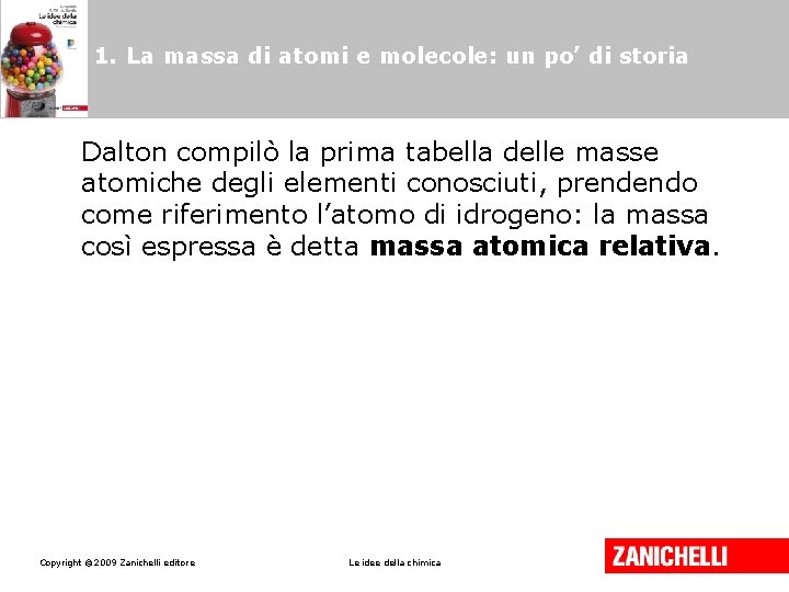 1. La massa di atomi e molecole: un po’ di storia Dalton compilò la