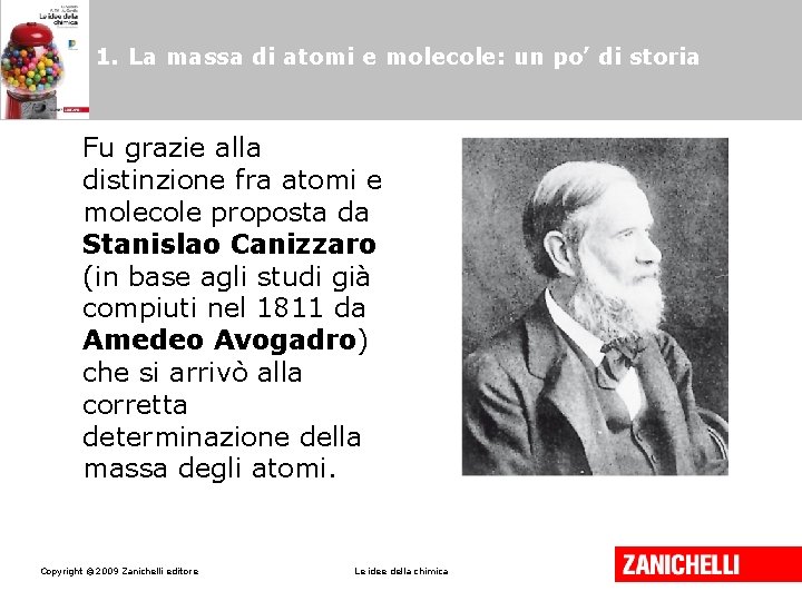 1. La massa di atomi e molecole: un po’ di storia Fu grazie alla