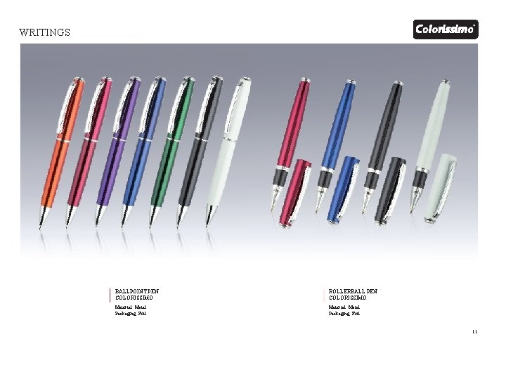 WRITINGS BALLPOINT PEN COLORISSIMO ROLLERBALL PEN COLORISSIMO Material: Metal Packaging: Foil 11 