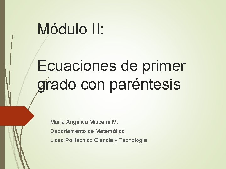 Módulo II: Ecuaciones de primer grado con paréntesis María Angélica Missene M. Departamento de