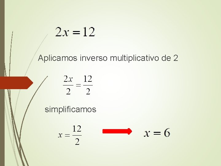 Aplicamos inverso multiplicativo de 2 simplificamos 