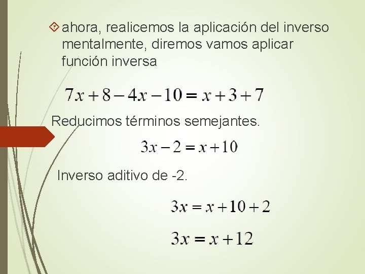  ahora, realicemos la aplicación del inverso mentalmente, diremos vamos aplicar función inversa Reducimos