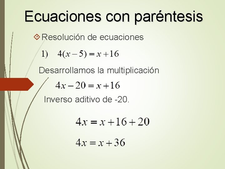 Ecuaciones con paréntesis Resolución de ecuaciones Desarrollamos la multiplicación Inverso aditivo de -20. 