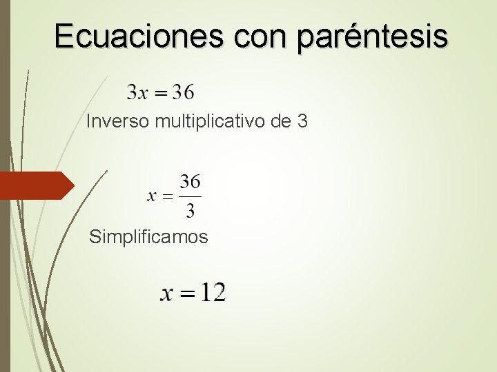 Ecuaciones con paréntesis Inverso multiplicativo de 3 Simplificamos 