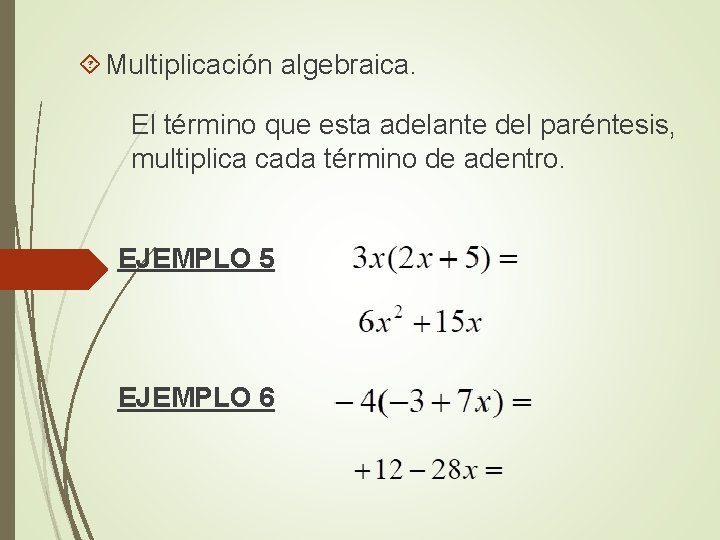  Multiplicación algebraica. El término que esta adelante del paréntesis, multiplica cada término de