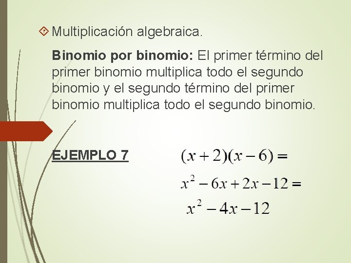  Multiplicación algebraica. Binomio por binomio: El primer término del primer binomio multiplica todo