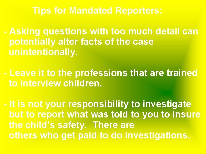 Tips for Mandated Reporters: - Asking questions with too much detail can potentially alter
