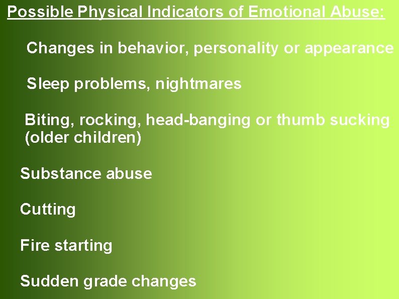 Possible Physical Indicators of Emotional Abuse: Changes in behavior, personality or appearance Sleep problems,