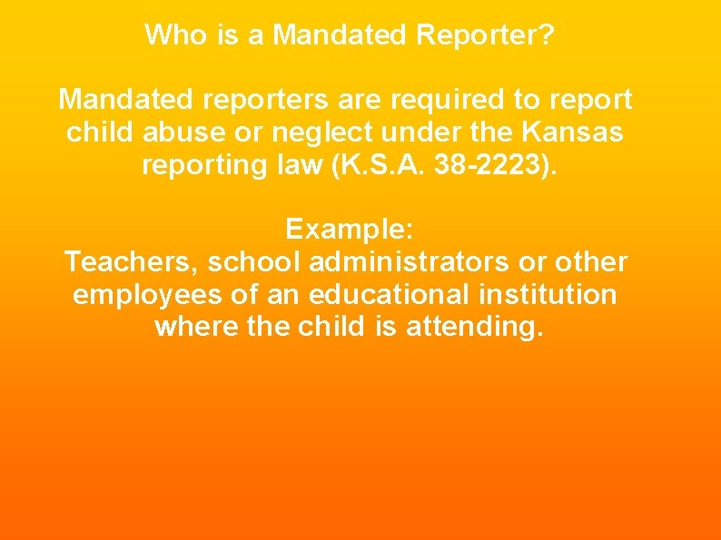 Who is a Mandated Reporter? Mandated reporters are required to report child abuse or