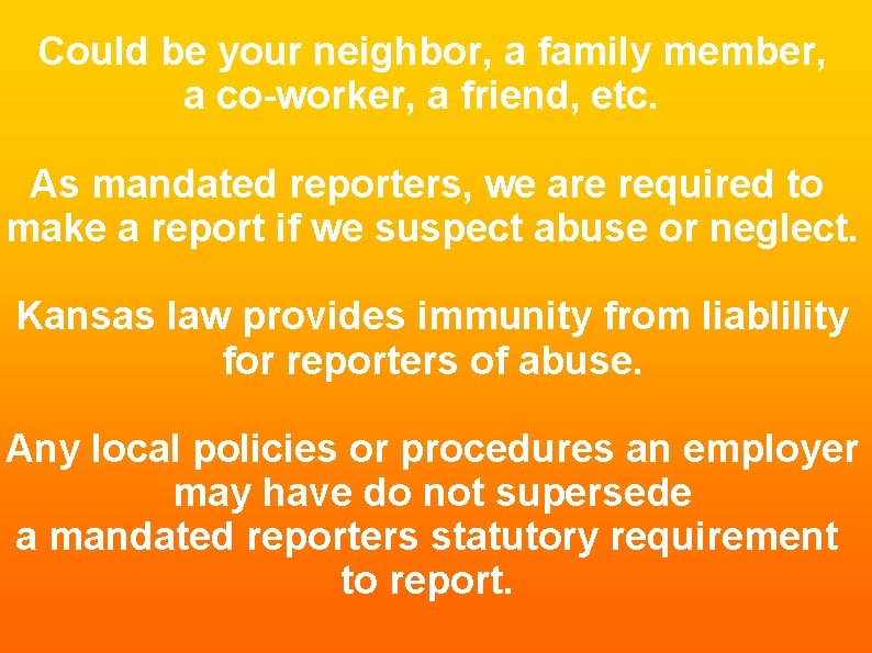 Could be your neighbor, a family member, a co-worker, a friend, etc. As mandated