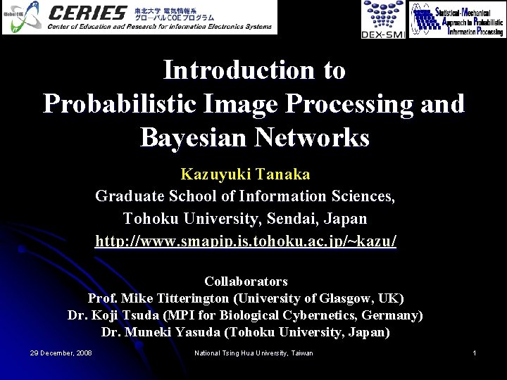 Introduction to Probabilistic Image Processing and Bayesian Networks Kazuyuki Tanaka Graduate School of Information