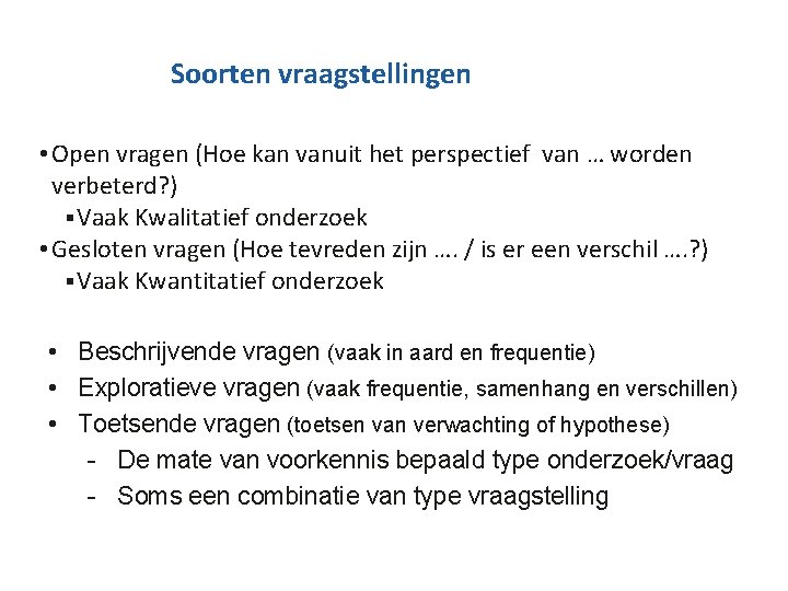 Soorten vraagstellingen • Open vragen (Hoe kan vanuit het perspectief van … worden verbeterd?