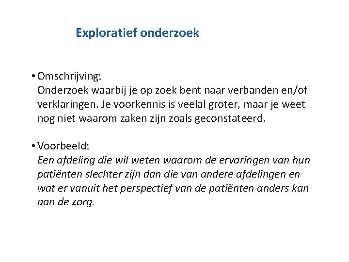 Exploratief onderzoek • Omschrijving: Onderzoek waarbij je op zoek bent naar verbanden en/of verklaringen.