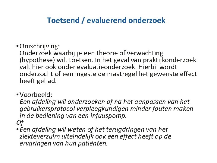 Toetsend / evaluerend onderzoek • Omschrijving: Onderzoek waarbij je een theorie of verwachting (hypothese)