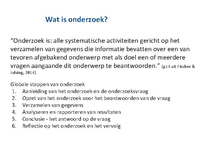 Wat is onderzoek? “Onderzoek is: alle systematische activiteiten gericht op het verzamelen van gegevens