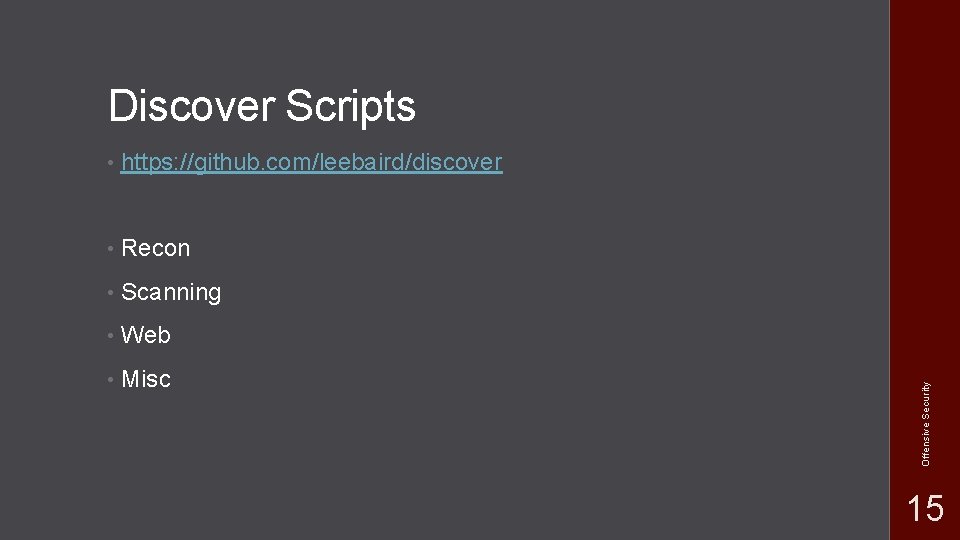  • https: //github. com/leebaird/discover • Recon • Scanning • Web • Misc Offensive