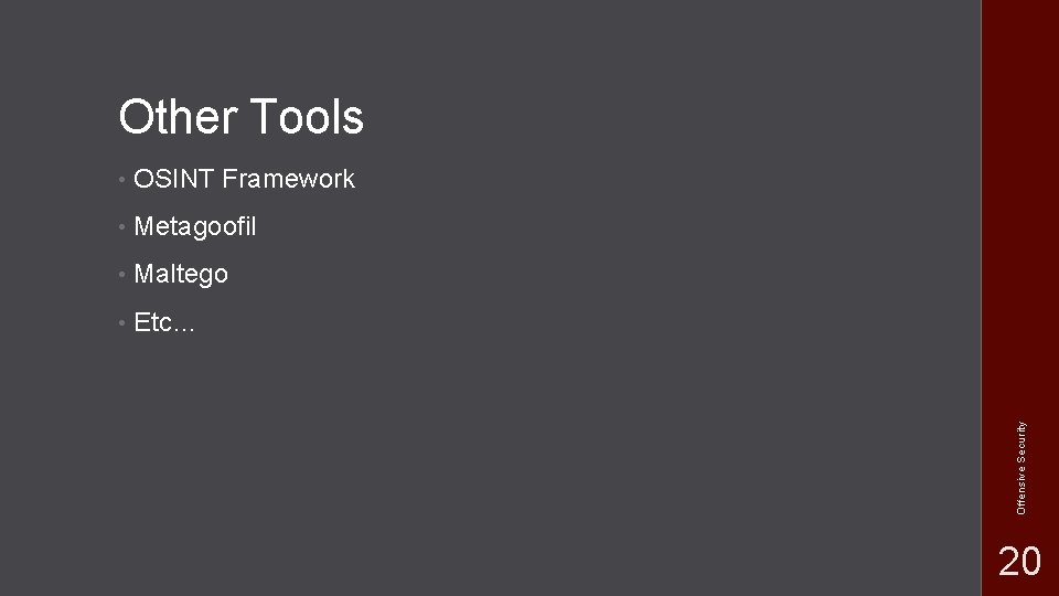  • OSINT Framework • Metagoofil • Maltego • Etc… Offensive Security Other Tools
