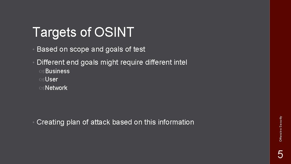 Targets of OSINT • Based on scope and goals of test • Different end