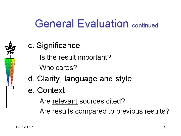 General Evaluation continued c. Significance Is the result important? Who cares? d. Clarity, language