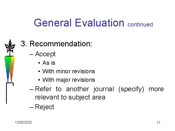 General Evaluation continued 3. Recommendation: – Accept • As is • With minor revisions