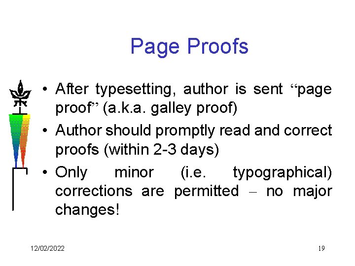 Page Proofs • After typesetting, author is sent “page proof” (a. k. a. galley