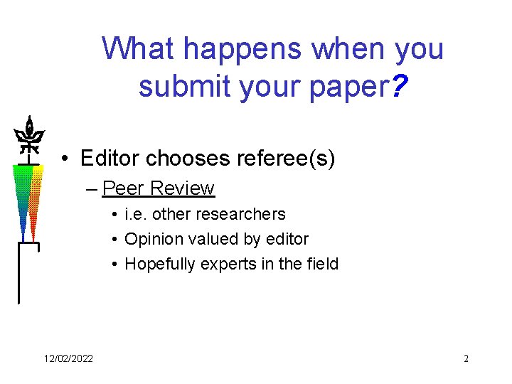 What happens when you submit your paper? • Editor chooses referee(s) – Peer Review