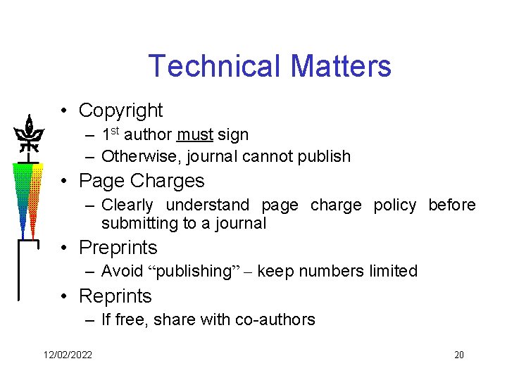 Technical Matters • Copyright – 1 st author must sign – Otherwise, journal cannot