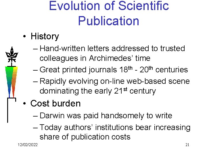 Evolution of Scientific Publication • History – Hand-written letters addressed to trusted colleagues in