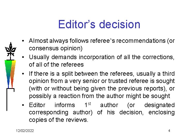 Editor’s decision • Almost always follows referee’s recommendations (or consensus opinion) • Usually demands