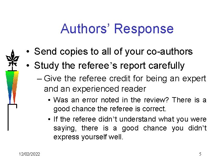 Authors’ Response • Send copies to all of your co-authors • Study the referee’s