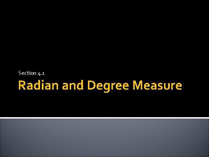 Section 4. 1 Radian and Degree Measure 