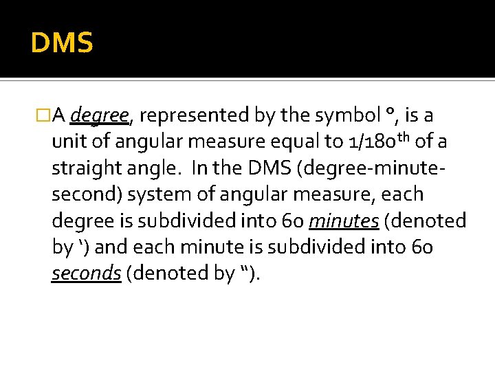 DMS �A degree, represented by the symbol °, is a unit of angular measure