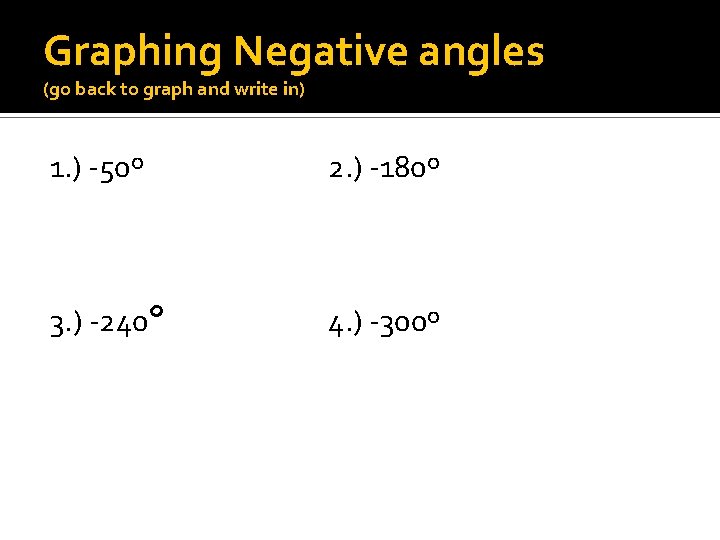 Graphing Negative angles (go back to graph and write in) 1. ) -50º 2.