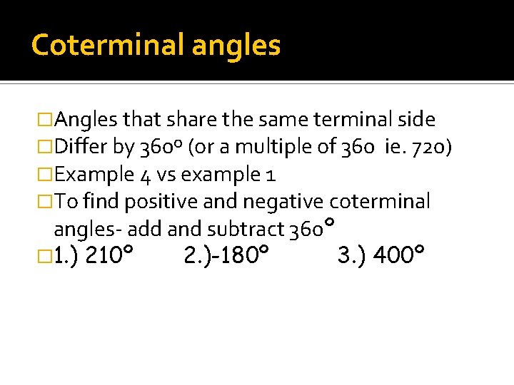 Coterminal angles �Angles that share the same terminal side �Differ by 360º (or a