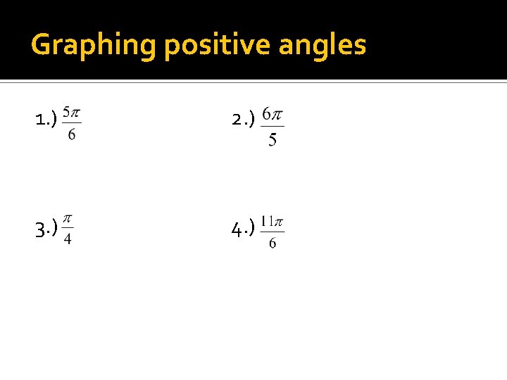 Graphing positive angles 1. ) 2. ) 3. ) 4. ) 