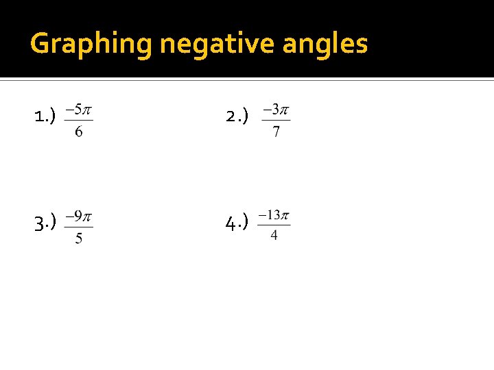 Graphing negative angles 1. ) 2. ) 3. ) 4. ) 